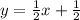 y= \frac{1}{2}x+ \frac{1}{2}