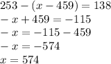 253 - (x - 459)=138 \\ -x+459=-115 \\ -x=-115-459 \\ -x=-574 \\ x=574