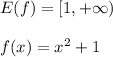 E(f)=[1,+\infty)\\\\f(x)=x^2+1