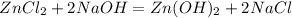 ZnCl _{2} +2NaOH=Zn(OH) _{2} +2NaCl