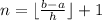 n=\lfloor \frac{b-a}{h}\rfloor+1