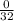 \frac{0}{32}