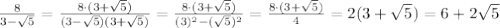 \frac{8}{3- \sqrt{5} }= \frac{8\cdot (3+ \sqrt{5})}{(3- \sqrt{5})(3+ \sqrt{5})} =\frac{8\cdot (3+ \sqrt{5})}{(3) ^{2} -( \sqrt{5}) ^{2} }= \frac{8\cdot (3+ \sqrt{5})}{4 } =2(3+ \sqrt{5})=6+2 \sqrt{5}