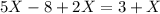 5X-8+2X=3+X