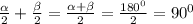 \frac{ \alpha }{2}+\frac{ \beta }{2}=\frac{ \alpha + \beta }{2}=\frac{180^0}{2}=90^0