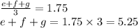 \frac{e + f + g}{3} = 1.75 \\ e + f + g = 1.75 \times 3 = 5.25