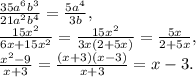 \frac{35a^6b^3}{21a^2b^4}=\frac{5a^4}{3b}, \\ \frac{15x^2}{6x+15x^2} = \frac{15x^2}{3x(2+5x)} = \frac{5x}{2+5x}, \\ \frac{x^2-9}{x+3} = \frac{(x+3)(x-3)}{x+3} = x-3.