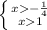 \left \{ {{x- \frac{1}{4} } \atop {x1}} \right.