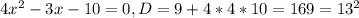 4x^{2}-3x-10=0, D=9+4*4*10=169=13^{2}