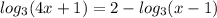 log_{3}(4x+1)=2-log_{3}(x-1)