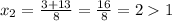 x_{2}= \frac{3+13}{8}=\frac{16}{8}=21