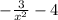 - \frac{3}{ {x}^{2} } - 4