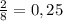 \frac{2}{8} =0,25