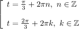 \left [ \begin{array}{lcl} {{t=\frac{\pi }{3}+2\pi n,~ n\in\mathbb{Z} } \\ \\ {t=\frac{2\pi }{3}+2\pi k ,~k\in\mathbb{Z}} \end{array} \right.