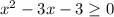 x^2-3x-3 \geq 0