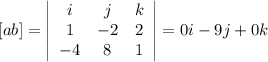 [ab]= \left|\begin{array}{ccc}i&j&k\\1&-2&2\\-4&8&1\end{array}\right|=0i-9j+0k