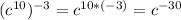 ( c^{10} )^{-3}= c^{10*(-3)}= c^{-30}