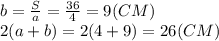 b= \frac{S}{a} = \frac{36}{4}=9 (CM) \\ 2(a+b)=2(4+9)=26 (CM)