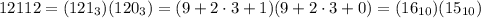 12112 = (121_3)(120_3) = (9+2\cdot3+1)(9+2\cdot3+0)=(16_{10})(15_{10})