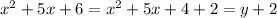 x^2+5x+6=x^2+5x+4+2=y+2