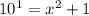 10 ^{1}= x^{2} +1