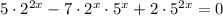 5\cdot2^{2x}-7\cdot2^x\cdot5^x+2\cdot5^{2x}=0