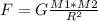 F=G\frac{M1*M2}{R^{2} }