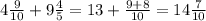 4 \frac{9}{10} + 9 \frac{4}{5}=13 + \frac{9+8}{10}=14 \frac{7}{10}