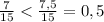 \frac{7}{15}< \frac{7,5}{15}=0,5