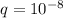 q=10^{-8}