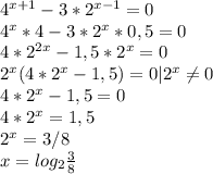 4^{x+1}-3*2^{x-1}=0\\4^x*4-3*2^x*0,5=0\\4*2^{2x}-1,5*2^x=0\\2^x(4*2^x-1,5)=0|2^x \neq 0\\4*2^x-1,5=0\\4*2^x=1,5\\2^x=3/8\\x=log_2 \frac{3}{8}