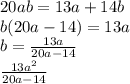 20ab=13a+14b\\&#10;b(20a-14)=13a\\&#10;b=\frac{13a}{20a-14}\\&#10;\frac{13a^2}{20a-14}\\&#10;