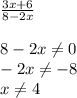 \frac{3x+6}{8-2x} \\ \\ 8-2x \neq 0 \\ -2x \neq -8 \\ x \neq 4