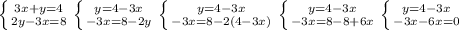 \left \{ {{3x+y=4} \atop {2y-3x=8}} \right. \left \{ {{y=4-3x} \atop {-3x=8-2y}} \right. \left \{ {{y=4-3x} \atop {-3x=8-2(4-3x)}} \right. \left \{ {{y=4-3x} \atop {-3x=8-8+6x}} \right. \left \{ {{y=4-3x} \atop {-3x-6x=0}} \right.