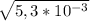 \sqrt{5,3*10^{-3}}