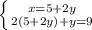 \left \{ {{x=5+2y} \atop {2(5+2y)+y=9}} \right.