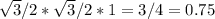 \sqrt{3}/2* \sqrt{3}/2*1 = 3/4 = 0.75