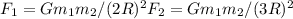 F_{1} = G m_{1} m_{2} / (2R)^{2}F_{2} = G m_{1} m_{2} / (3R)^{2}