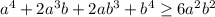 a^4+2a^3b+2ab^3+b^4 \geq 6a^2b^2\\&#10;&#10;&#10;