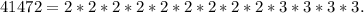 41472=2 * 2 * 2 * 2 *2 * 2 * 2* 2 * 2 * 3* 3 * 3 * 3 .