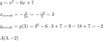 y=x^2-6x+7\\\\x_{versh}=-\frac{b}{2a}=-\frac{-6}{2}=3\\\\y_{versh}=y(3)=3^2-6\cdot 3+7=9-18+7=-2\\\\A(3,-2)