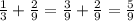 \frac{1}{3} + \frac{2}{9} = \frac{3}{9} + \frac{2}{9} = \frac{5}{9}