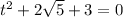 t^2+2\sqrt{5}+3=0