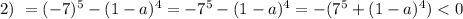 2) \ =(-7)^5 -(1-a)^4=-7^5-(1-a)^4=-(7^5+(1-a)^4)