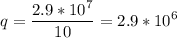 \displaystyle q=\frac{2.9*10^7}{10}=2.9*10^6