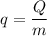 \displaystyle q=\frac{Q}{m}