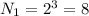 N_{1} = 2^{3} = 8