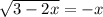 \sqrt{3-2x} = -x