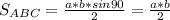 S_{ABC}=\frac{a*b*sin90}{2} = \frac{a*b}{2}