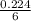 \frac{0.224}{6}